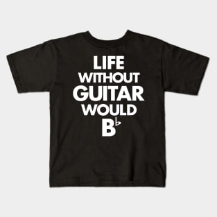 Life Without Guitar Would Be Flat Kids T-Shirt